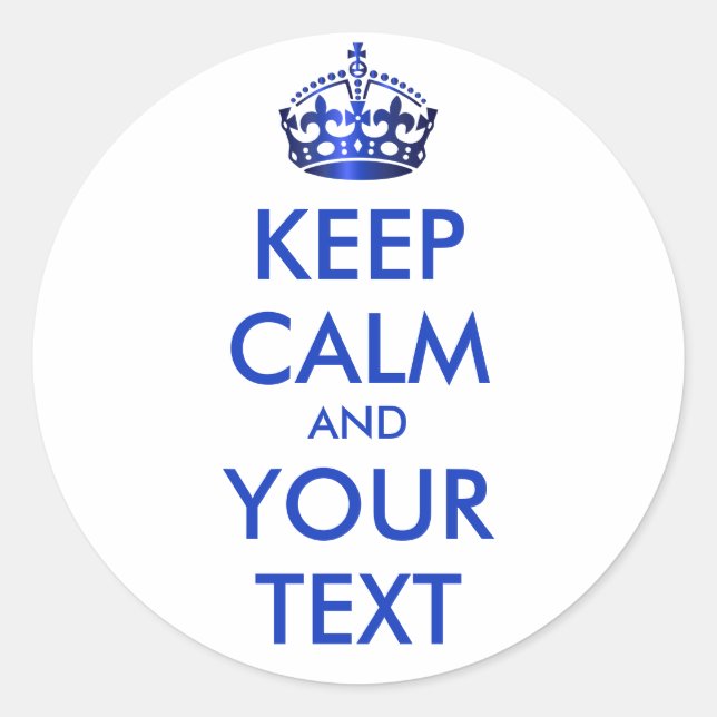 KEEP CALM and YOUR TEXT - Change white background Classic Round Sticker (Front)