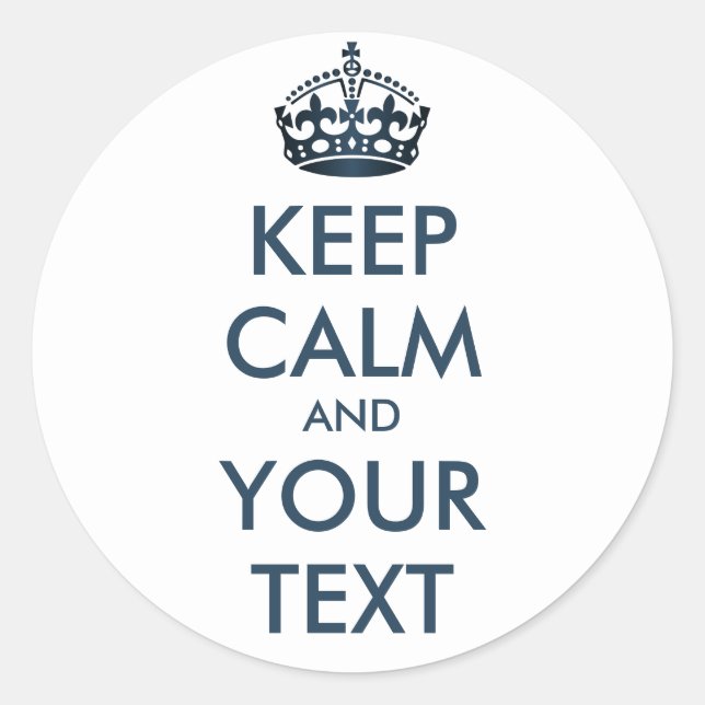 KEEP CALM and YOUR TEXT - Change white background Classic Round Sticker (Front)