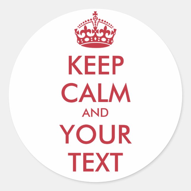 KEEP CALM and YOUR TEXT Classic Round Sticker (Front)