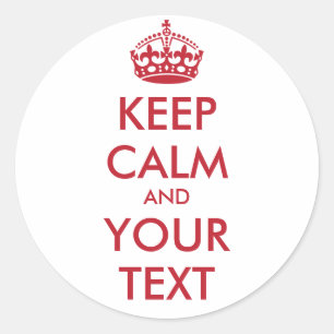 KEEP CALM and YOUR TEXT Classic Round Sticker