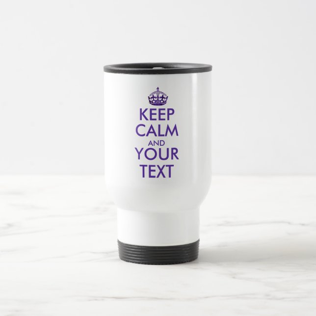 KEEP CALM AND YOUR TEXT  - Create your own text Travel Mug (Center)