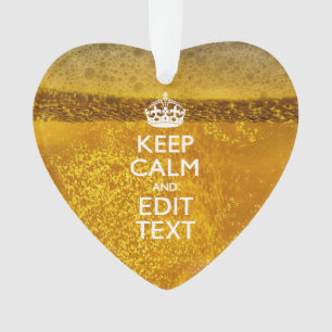 Keep Calm And Your Text for some Great Beer Ornament