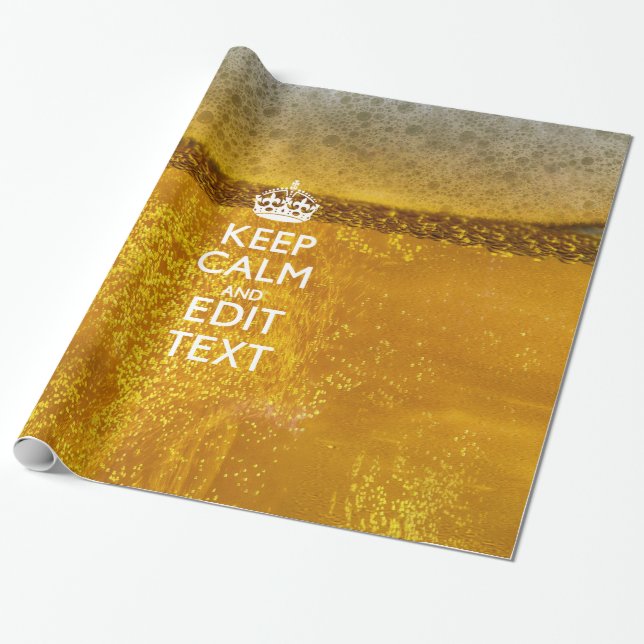 Keep Calm And Your Text for some Great Beer Wrapping Paper (Unrolled)