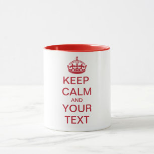 KEEP CALM and YOUR TEXT Mug