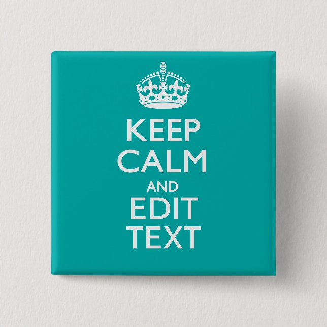 Keep Calm And Your Text on Accent Turquoise 15 Cm Square Badge (Front)