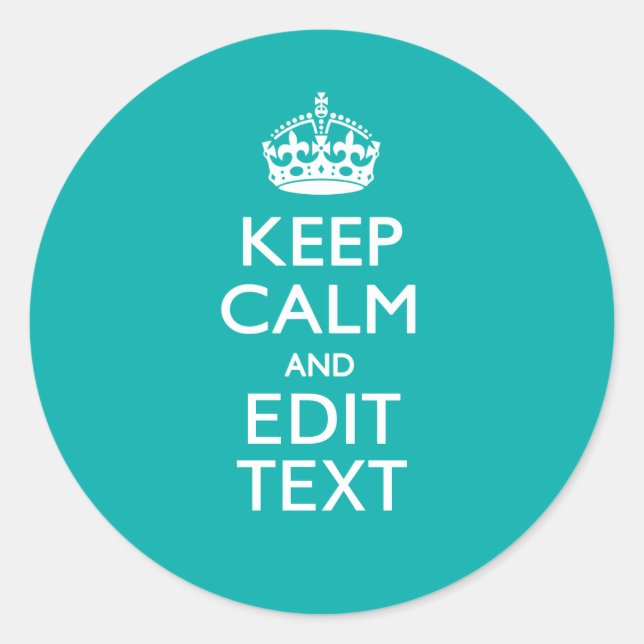 Keep Calm And Your Text on Accent Turquoise Classic Round Sticker (Front)