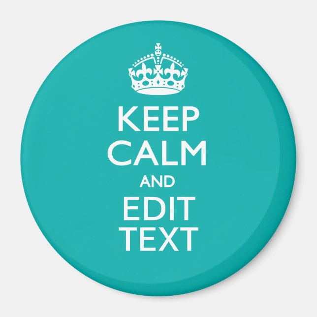 Keep Calm And Your Text on Accent Turquoise Magnet (Front)
