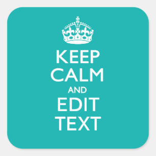 Keep Calm And Your Text on Accent Turquoise Square Sticker