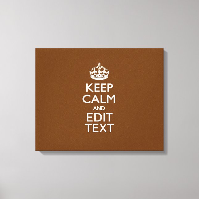 Keep Calm And Your Text on Brown Canvas Print (Front)