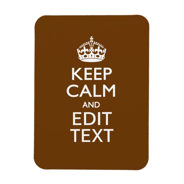 Keep Calm And Your Text on Brown Magnet (Vertical)