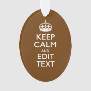 Keep Calm And Your Text on Brown Ornament