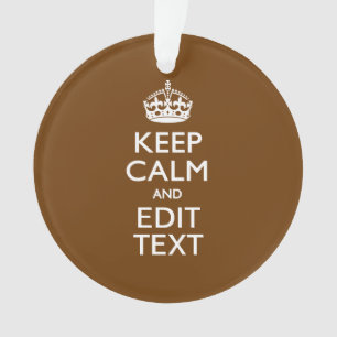 Keep Calm And Your Text on Brown Ornament