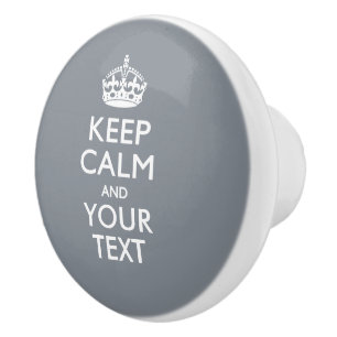 Keep Calm and Your Text on Grey Grey Ceramic Knob
