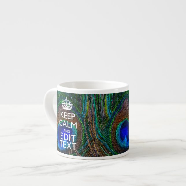 Keep Calm And Your Text on Peacock Feathers Espresso Cup (Front Left)