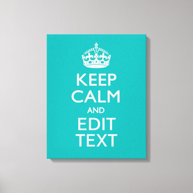 Keep Calm And Your Text on Peacock Turquoise Canvas Print (Front)