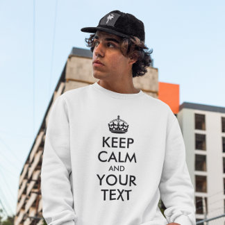 KEEP CALM AND YOUR TEXT SWEATSHIRT