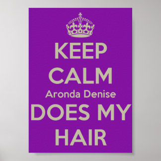 Keep Calm Aronda Denise Does My Hair Poster