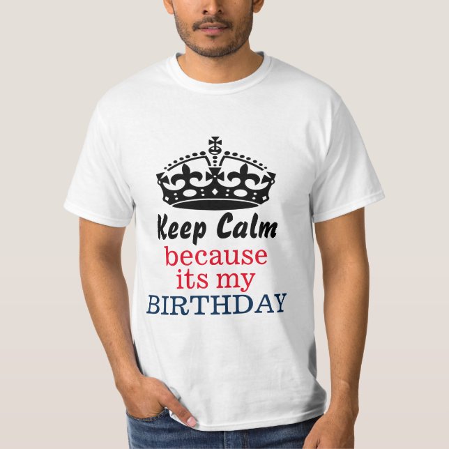 Keep calm because its my birthday T-Shirt (Front)