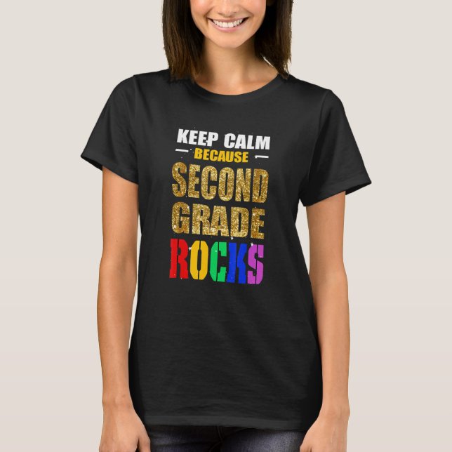 Keep Calm Because Second Grade Rocks Back To Schoo T-Shirt (Front)