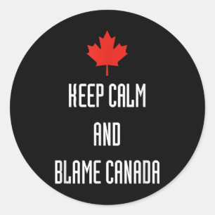 Keep Calm Blame Canada Funny Politics Sarcastic  Classic Round Sticker