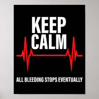 Keep Calm Bleeding Stops Eventually Funny Nurses Poster