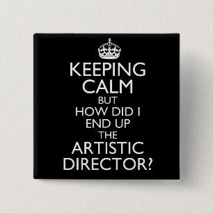 Keep Calm but How Did I End Up Artistic Director 15 Cm Square Badge