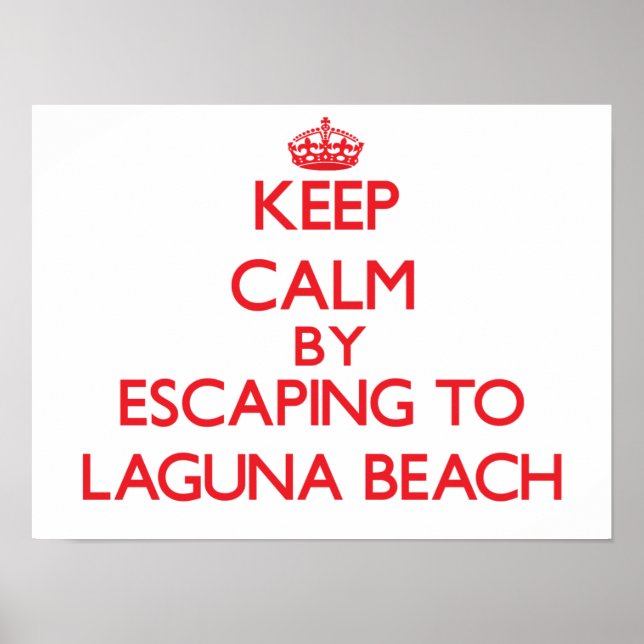Keep calm by escaping to Laguna Beach California Poster (Front)