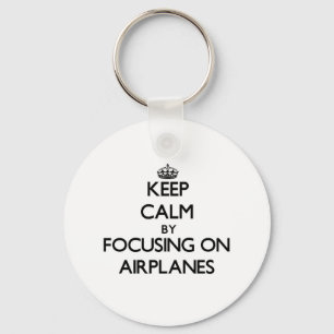 Keep Calm by focusing on Aeroplanes Key Ring
