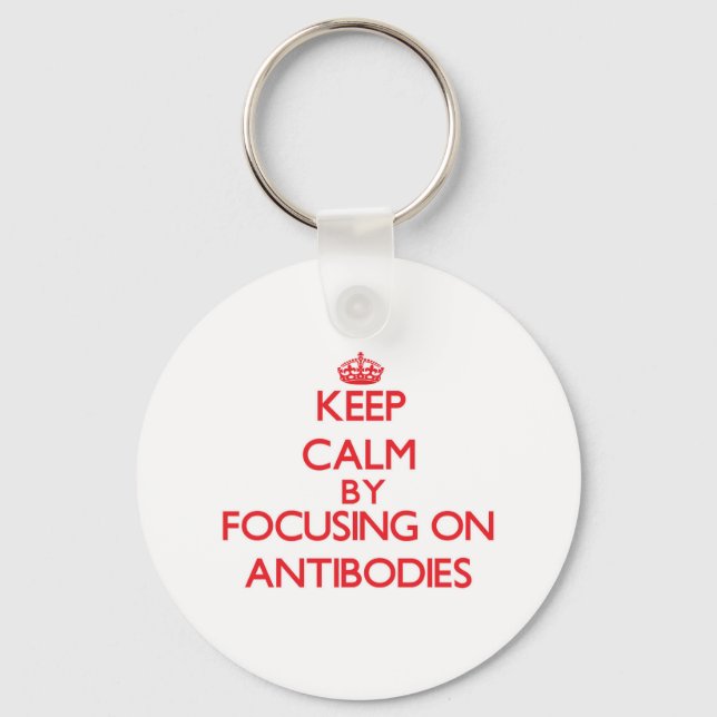 Keep Calm by focusing on Antibodies Key Ring (Front)