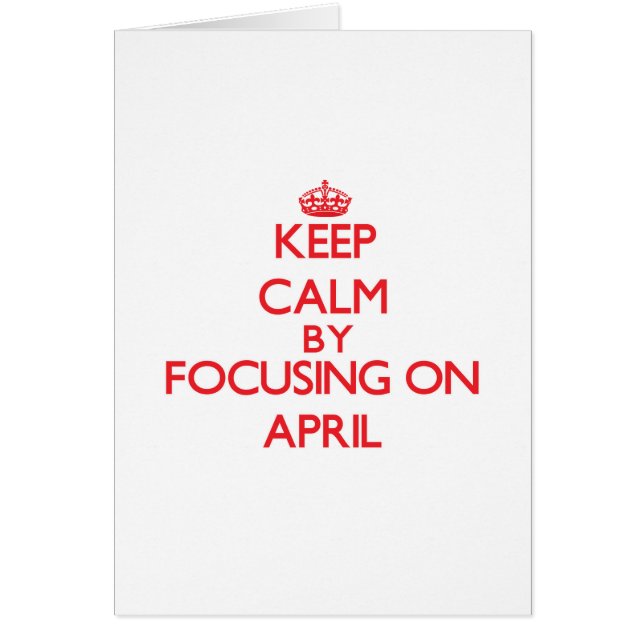 Keep Calm by focusing on April (Front)