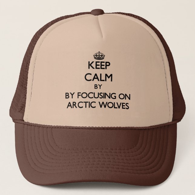 Keep calm by focusing on Arctic Wolves Trucker Hat (Front)