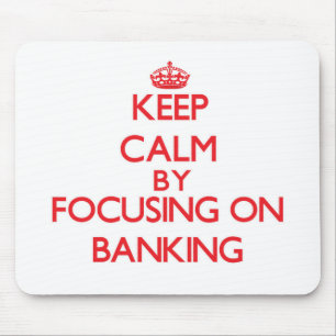 Keep Calm by focusing on Banking Mouse Mat