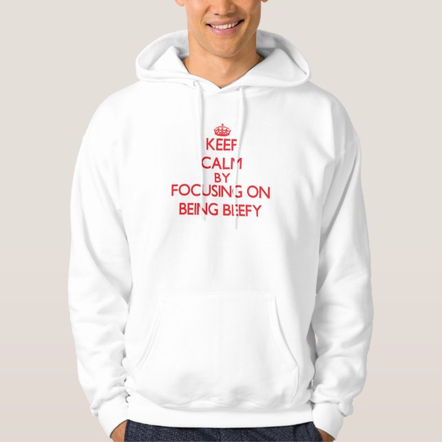 Keep Calm by focusing on Being Beefy Hoodie (Front)