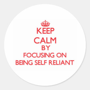 Keep Calm by focusing on Being Self-Reliant Classic Round Sticker