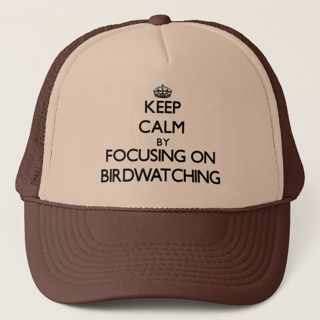 Keep Calm by focusing on Birdwatching Trucker Hat (Front)