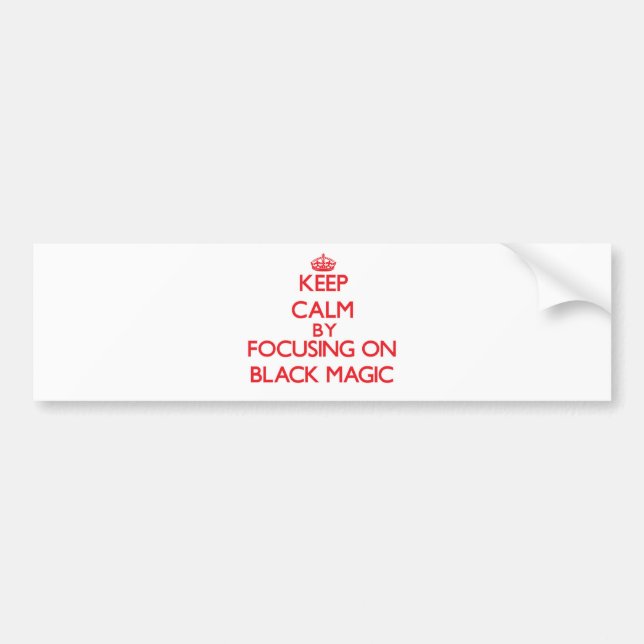Keep Calm by focusing on Black Magic Bumper Sticker (Front)