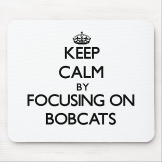 Keep Calm by focusing on Bobcats Mouse Mat