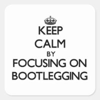 Keep Calm by focusing on Bootlegging