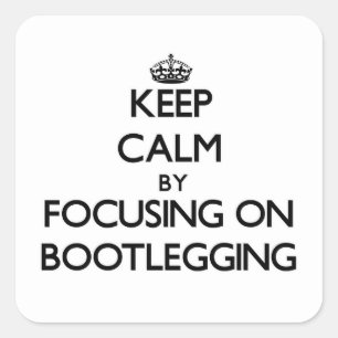 Keep Calm by focusing on Bootlegging Square Sticker