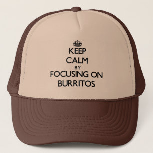 Keep Calm by focusing on Burritos Trucker Hat