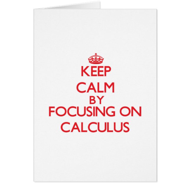 Keep Calm by focusing on Calculus (Front)