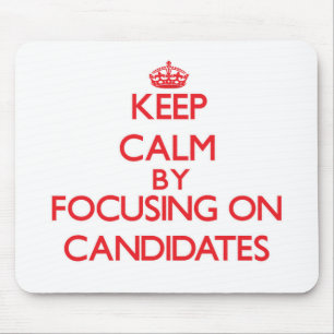 Keep Calm by focusing on Candidates Mouse Mat