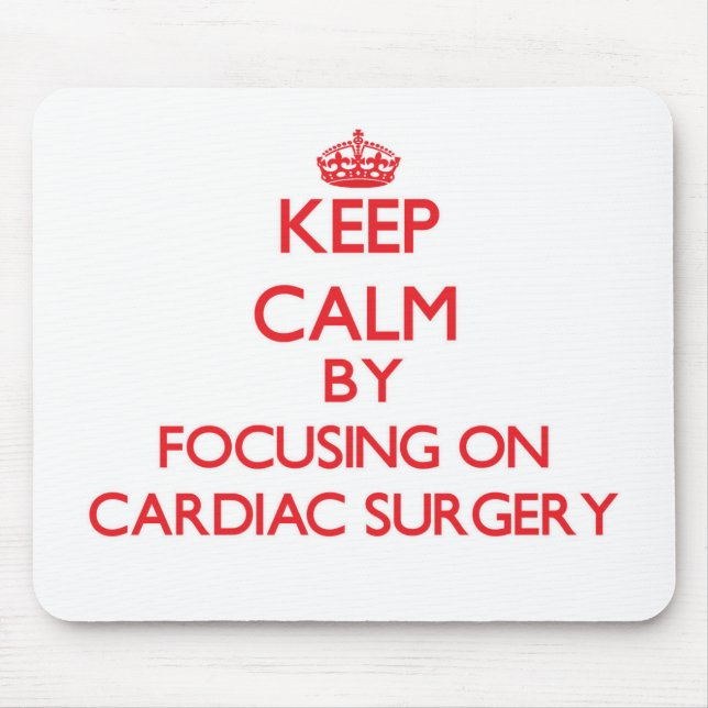 Keep Calm by focusing on Cardiac Surgery Mouse Mat (Front)