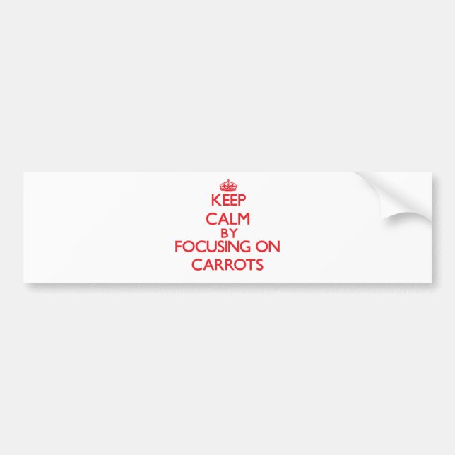 Keep Calm by focusing on Carrots Bumper Sticker (Front)