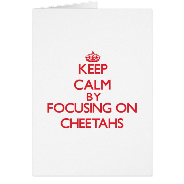 Keep Calm by focusing on Cheetahs (Front)