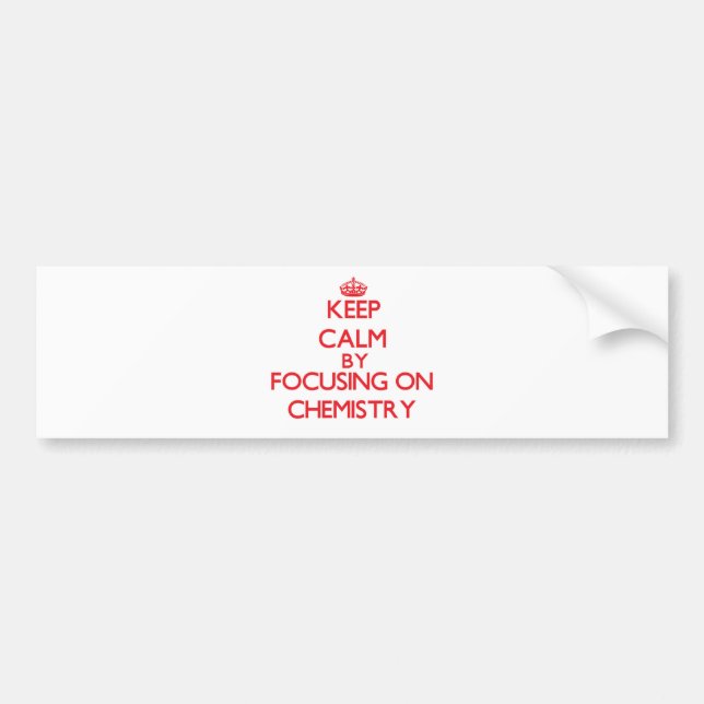 Keep Calm by focusing on Chemistry Bumper Sticker (Front)