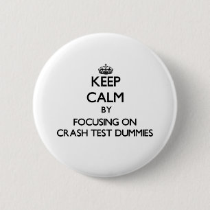 Keep Calm by focusing on Crash Test Dummies 6 Cm Round Badge