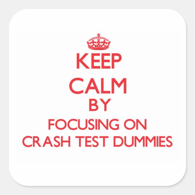 Keep Calm by focusing on Crash Test Dummies Square Sticker (Front)