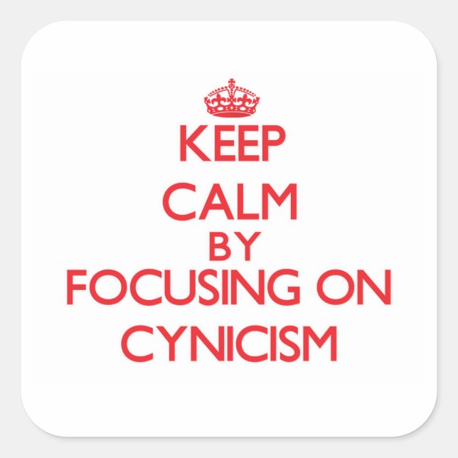 Keep Calm by focusing on Cynicism Square Sticker (Front)