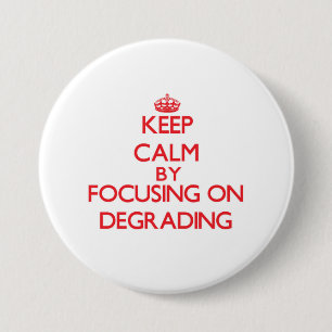 Keep Calm by focusing on Degrading 7.5 Cm Round Badge